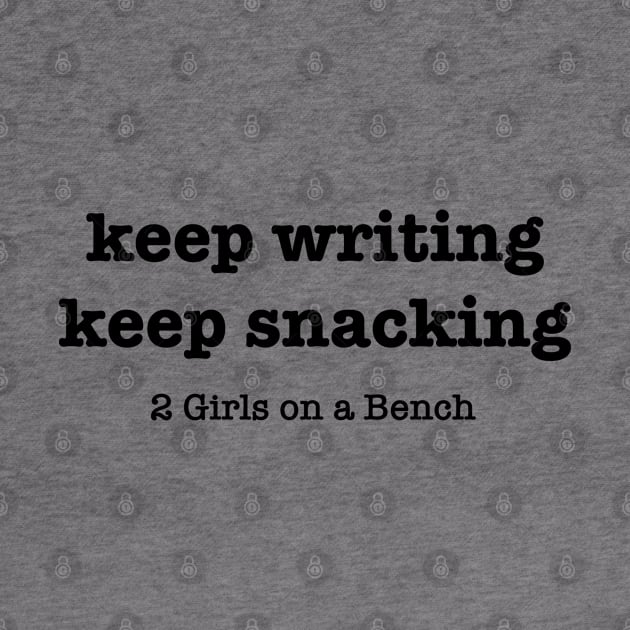 Keep writing, keep snacking by 2 Girls on a Bench the Podcast